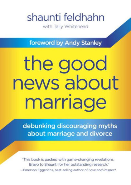 The Good News about Marriage: Debunking Discouraging Myths Marriage and Divorce