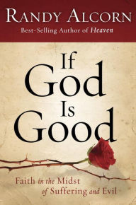 Title: If God Is Good: Faith in the Midst of Suffering and Evil, Author: Randy Alcorn