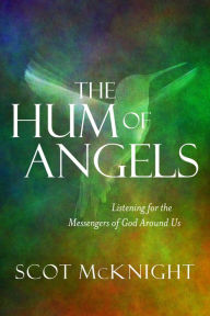 Title: The Hum of Angels: Listening for the Messengers of God Around Us, Author: Scot McKnight