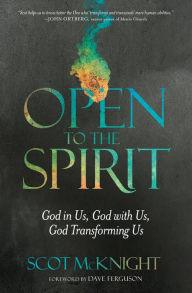 Title: Open to the Spirit: God in Us, God with Us, God Transforming Us, Author: Scot McKnight