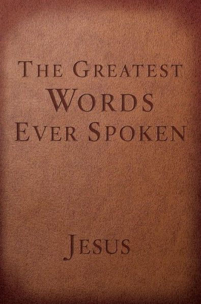 The Greatest Words Ever Spoken: Everything Jesus Said About You, Your Life, and Everything Else (Red Letter Ed.)