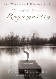 Title: The World As I Remember It: Through the Eyes of a Ragamuffin, Author: Rich Mullins