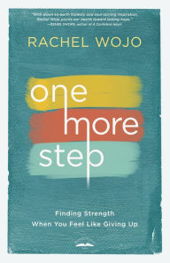Title: One More Step: Finding Strength When You Feel Like Giving Up, Author: Rachel Wojo