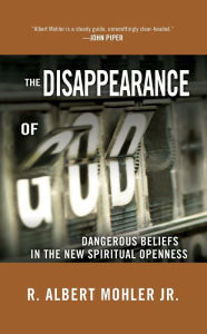 Title: The Disappearance of God: Dangerous Beliefs in the New Spiritual Openness, Author: R. Albert Mohler