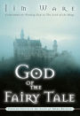 The God of the Fairy Tale: Finding Truth in the Land of Make-Believe