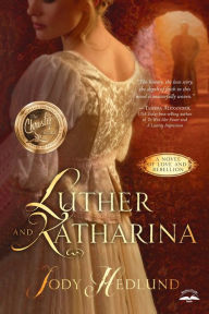 Title: Luther and Katharina: A Novel of Love and Rebellion, Author: Jody Hedlund
