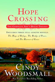 Title: Hope Crossing: The Complete Ada's House Trilogy, includes The Hope of Refuge, The Bridge of Peace, and The Harvest of Grace, Author: Cindy Woodsmall