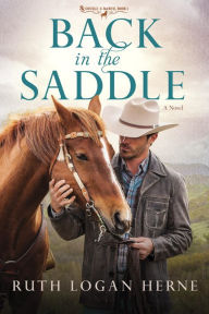 Title: Back in the Saddle: A Novel, Author: Ruth Logan Herne