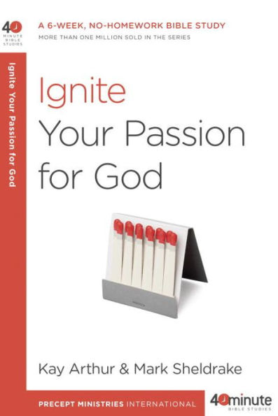 Ignite Your Passion for God: A 6-Week, No-Homework Bible Study