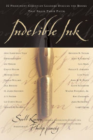 Title: INDELIBLE INK: 22 Prominent Christian Leaders Discuss the Books That Shape Their Faith, Author: Scott Larsen