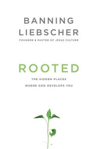 Free books download for ipad 2 Rooted: The Hidden Places Where God Develops You by Banning Liebscher