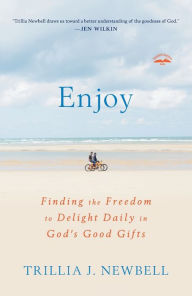 Title: Enjoy: Finding the Freedom to Delight Daily in God's Good Gifts, Author: Trillia Newbell