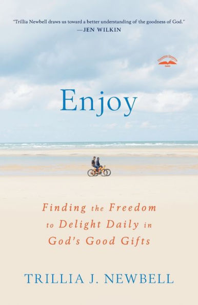 Enjoy: Finding the Freedom to Delight Daily God's Good Gifts