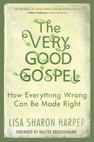 Title: The Very Good Gospel: How Everything Wrong Can Be Made Right, Author: Lisa Sharon Harper