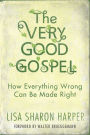 The Very Good Gospel: How Everything Wrong Can Be Made Right