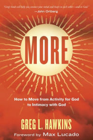 Title: More: How to Move from Activity for God to Intimacy with God, Author: Greg L. Hawkins