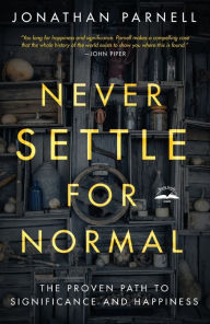 Title: Never Settle for Normal: The Proven Path to Significance and Happiness, Author: Jonathan Parnell