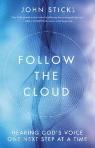 Title: Follow the Cloud: Hearing God's Voice One Next Step at a Time, Author: John Stickl