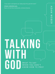 Title: Talking with God: What to Say When You Don't Know How to Pray, Author: Adam Weber