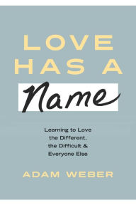 Free text books for download Love Has a Name: Learning to Love the Different, the Difficult, and Everyone Else