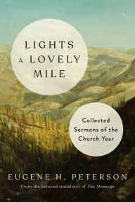 Title: Lights a Lovely Mile: Collected Sermons of the Church Year, Author: Eugene H. Peterson
