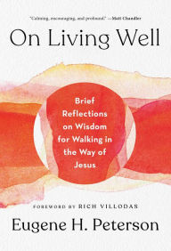 Textbook downloads free pdf On Living Well: Brief Reflections on Wisdom for Walking in the Way of Jesus 9781601429797