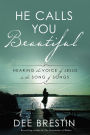 He Calls You Beautiful: Hearing the Voice of Jesus in the Song of Songs