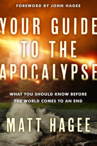 Title: Your Guide to the Apocalypse: What You Should Know Before the World Comes to an End, Author: Matt Hagee