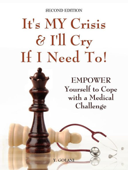 It's My Crisis! and I'll Cry If I Need to: Empower Yourself to Cope with a Medical Challenge