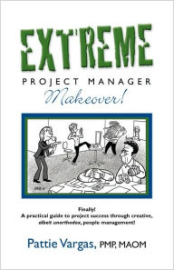 Title: EXTREME Project Manager Makeover!, Author: Pattie Vargas
