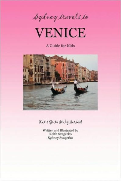 Sydney Travels to Venice: A Guide for Kids - Let's Go to Italy Series!