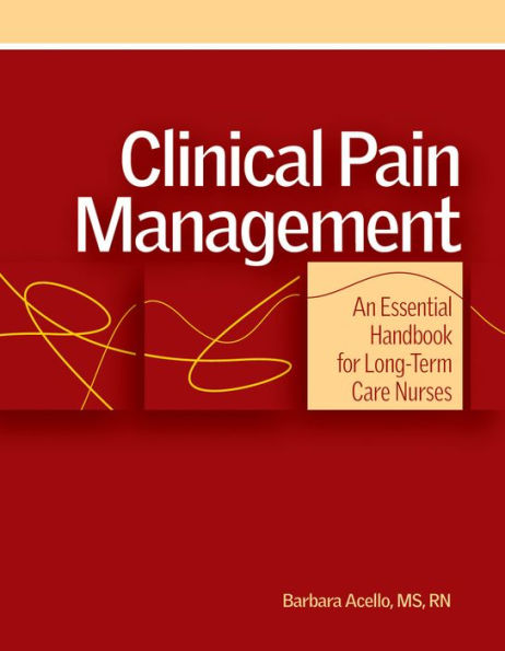 Clinical Pain Management: An Essential Handbook for Long-Term Care Nurses / Edition 1
