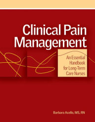 Title: Clinical Pain Management: An Essential Handbook for Long-Term Care Nurses / Edition 1, Author: Barbara Acello
