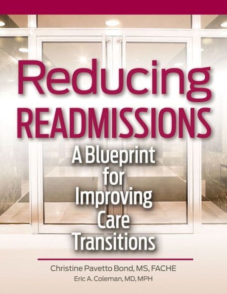 Reducing Readmissions: A Blueprint for Improving Care Transitions / Edition 1