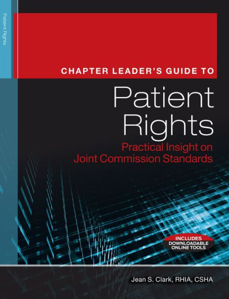 Chapter Leader's Guide to Patient RIghts: Practical Insight on Joint Commission Standards / Edition 1