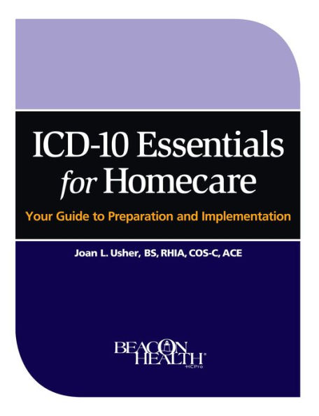 ICD-10 Essentials for Homecare: Your Guide to Preparation and Implementation / Edition 1