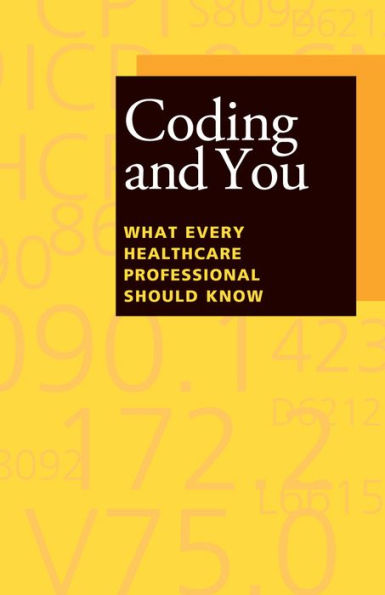 Coding and You: What Every Healthcare Professional Should Know / Edition 1