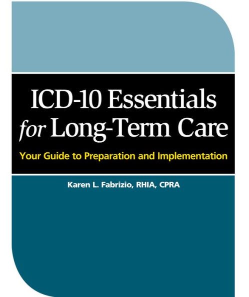 ICD-10 Essentials for Long Term Care: Your guide to Preparation and Implementation / Edition 1