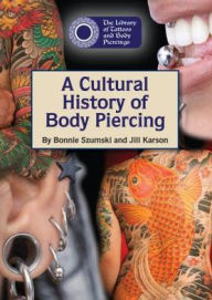 Title: A Cultural History of Body Piercing, Author: Bonnie Szumski