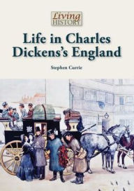 Title: Life in Charles Dickens's England, Author: Stephen Currie