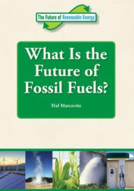 Title: What Is the Future of Fossil Fuels?, Author: Hal Marcovitz