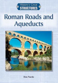 Title: Roman Roads and Aqueducts, Author: Don Nardo