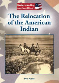 Title: The Relocation of the American Indian, Author: Don Nardo