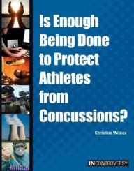 Title: Is Enough Being Done to Protect Athletes from Concussions?, Author: Christine Wilcox