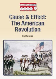 Title: The American Revolution (Cause and Effect in History Series), Author: Hal Marcovitz