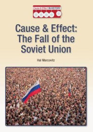 Title: The Fall of the Soviet Union (Cause and Effect in History Series), Author: Hal Marcovitz