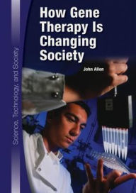 Title: How Gene Therapy Is Changing Society, Author: John Allen