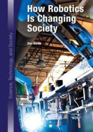 Title: How Robotics Is Changing Society, Author: Don Nardo