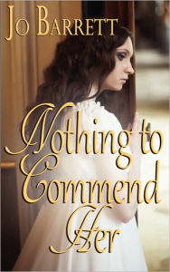 Title: Nothing to Commend Her, Author: Jo Barrett