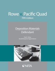 Title: Rowe v. Pacific Quad: Deposition Materials, Defendant / Edition 5, Author: Frederick C. Moss